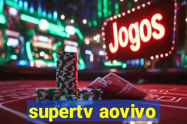 supertv aovivo